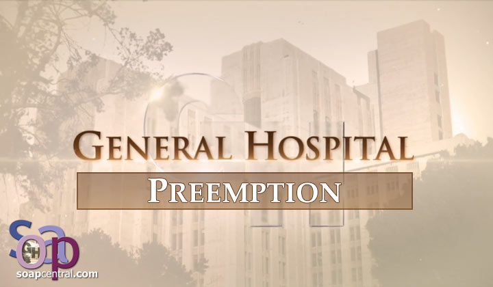 PREEMPTION: General Hospital did not air